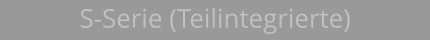 S-Serie (Teilintegrierte)